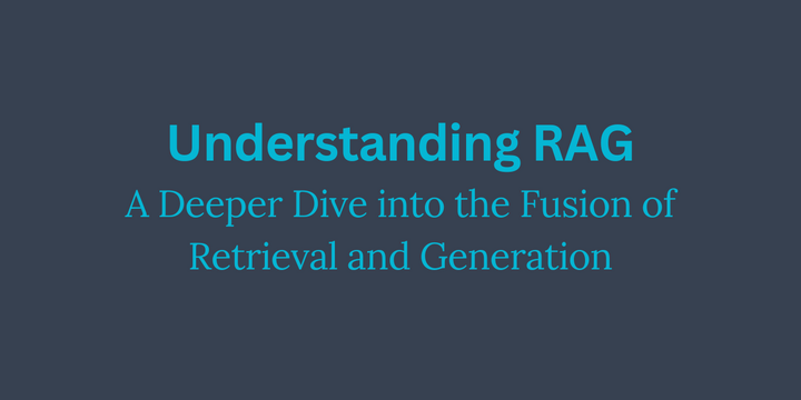 Understanding RAG: A Deeper Dive into the Fusion of Retrieval and Generation